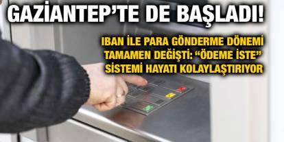 Gaziantep’te de Başladı! IBAN ile Para Gönderme Dönemi Tamamen Değişti: “Ödeme İste” Sistemi Hayatı Kolaylaştırıyor