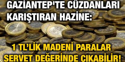 Gaziantep'te Cüzdanları Karıştıran Hazine: 1 TL’lik Madeni Paralar Servet Değerinde Çıkabilir!