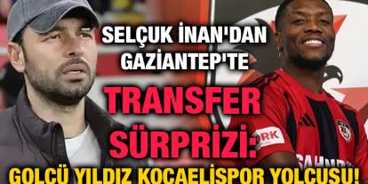 Selçuk İnan'dan Gaziantep'te Transfer Sürprizi: Golcü Yıldız Kocaelispor Yolcusu!