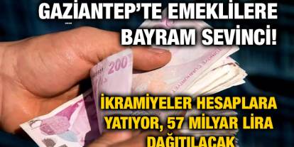 Gaziantep’te Emeklilere Bayram Sevinci! İkramiyeler Hesaplara Yatıyor, 57 Milyar Lira Dağıtılacak