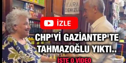 CHP'yi Gaziantep'te Tahmazoğlu Yıktı.. İşte O Video