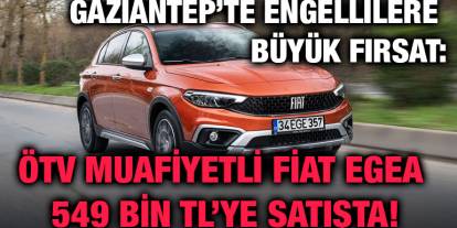 Gaziantep’te Engellilere Büyük Fırsat: ÖTV Muafiyetli Fiat Egea 549 Bin TL’ye Satışta!
