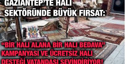 Gaziantep’te Halı Sektöründe Büyük Fırsat: “Bir Halı Alana Bir Halı Bedava”