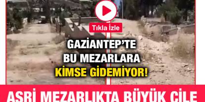 Gaziantep’te Bu Mezarlara Kimse Gidemiyor! Asri Mezarlıkta Büyük Çile