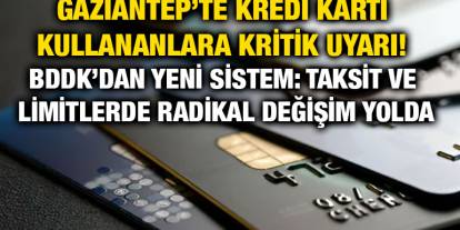 Gaziantep’te Kredi Kartı Kullananlara Kritik Uyarı! BDDK’dan Yeni Sistem: Taksit ve Limitlerde Radikal Değişim Yolda