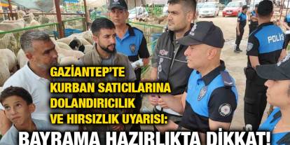 Gaziantep’te Kurban Satıcılarına Dolandırıcılık ve Hırsızlık Uyarısı: Bayrama Hazırlıkta Dikkat!