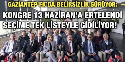 Gaziantep FK’da Belirsizlik Sürüyor: Kongre 13 Haziran’a Ertelendi, Seçime Tek Listeyle Gidiliyor!