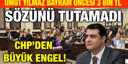 Umut Yılmaz Bayram Öncesi 3 Bin TL Sözünü Tutamadı: CHP’den Büyük Engel!