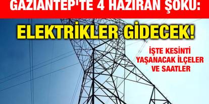 Gaziantep'te 4 Haziran Şoku: Elektrikler Gidecek! İşte Kesinti Yaşanacak İlçeler ve Saatler