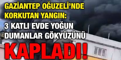 Gaziantep Oğuzeli’nde Korkutan Yangın: 3 Katlı Evde Yoğun Dumanlar Gökyüzünü Kapladı!