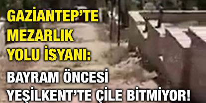 Gaziantep’te Mezarlık Yolu İsyanı: Bayram Öncesi Yeşilkent’te Çile Bitmiyor!