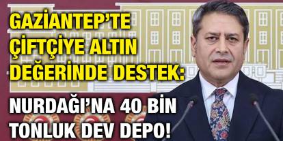 Gaziantep’te Çiftçiye Altın Değerinde Destek: Nurdağı’na 40 Bin Tonluk Dev Depo!
