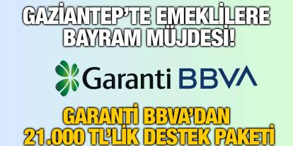 Gaziantep’te Emeklilere Bayram Müjdesi! Garanti BBVA’dan 21.000 TL’lik Destek Paketi
