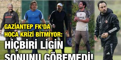 Gaziantep FK'da Hoca Krizi Bitmiyor: Hiçbiri Ligin Sonunu Göremedi!