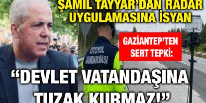Gaziantep’ten Sert Tepki: “Devlet Vatandaşına Tuzak Kurmaz!” Şamil Tayyar’dan Radar Uygulamasına İsyan