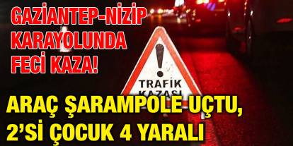 Gaziantep-Nizip Karayolunda Feci Kaza! Araç Şarampole Uçtu, 2’si Çocuk 4 Yaralı