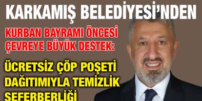 Karkamış Belediyesi’nden Kurban Bayramı Öncesi Çevreye Büyük Destek: Ücretsiz Çöp Poşeti Dağıtımıyla Temizlik Seferberliği