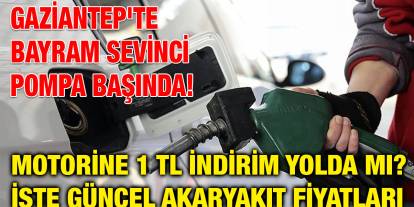 Gaziantep'te Bayram Sevinci Pompa Başında! Motorine 1 TL İndirim Yolda mı? İşte Güncel Akaryakıt Fiyatları