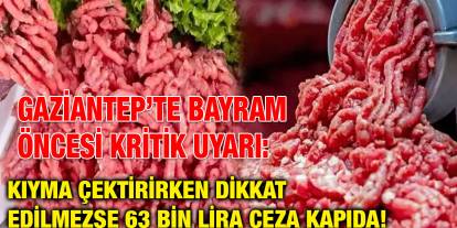 Gaziantep’te Bayram Öncesi Kritik Uyarı: Kıyma Çektirirken Dikkat Edilmezse 63 Bin Lira Ceza Kapıda!