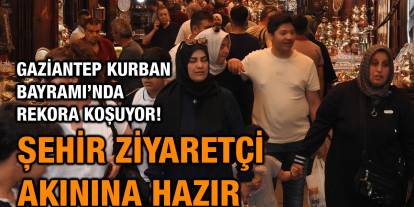Gaziantep Kurban Bayramı’nda Rekora Koşuyor! Şehir Ziyaretçi Akınına Hazır