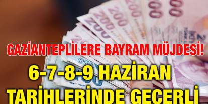 ​​​​​​​Gazianteplilere Bayram Müjdesi! 6-7-8-9 Haziran Tarihlerinde Geçerli
