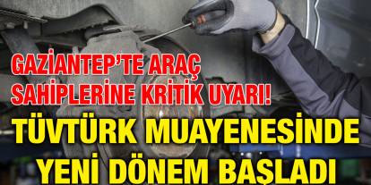 Gaziantep’te Araç Sahiplerine Kritik Uyarı! TÜVTÜRK Muayenesinde Yeni Dönem Başladı
