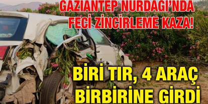 Gaziantep Nurdağı’nda Feci Zincirleme Kaza! Biri TIR, 4 Araç Birbirine Girdi