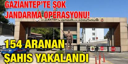 Gaziantep’te Şok Jandarma Operasyonu! 154 Aranan Şahıs Yakalandı