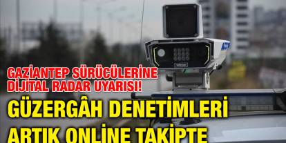 Gaziantep Sürücülerine Dijital Radar Uyarısı! Güzergâh Denetimleri Artık Online Takipte