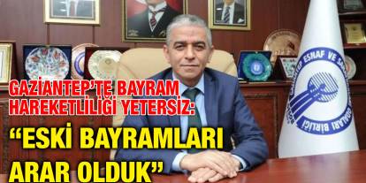 Gaziantep’te Bayram Hareketliliği Yetersiz: “Eski Bayramları Arar Olduk”