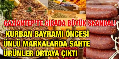 Gaziantep’te Gıdada Büyük Skandal! Kurban Bayramı Öncesi Ünlü Markalarda Sahte Ürünler Ortaya Çıktı