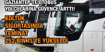 Gaziantep’te Otobüs Yolcularına Güvence Arttı! Koltuk Sigortasında Teminat 252 Bin TL’ye Yükseldi