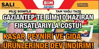 Gaziantep'te BİM 10 Haziran Fırsatlarıyla Coştu! Kaşar Peyniri ve Gıda Ürünlerinde Dev İndirim!