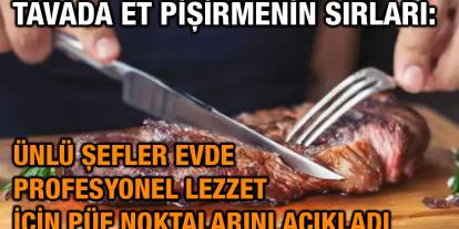 Tavada Et Pişirmenin Sırları: Ünlü Şefler Evde Profesyonel Lezzet İçin Püf Noktalarını Açıkladı