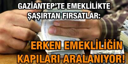 Gaziantep’te Emeklilikte Şaşırtan Fırsatlar: Erken Emekliliğin Kapıları Aralanıyor!