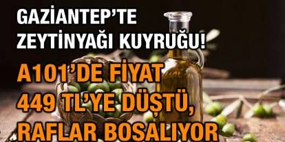 Gaziantep’te Zeytinyağı Kuyruğu! A101’de Fiyat 449 TL’ye Düştü, Raflar Boşalıyor