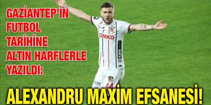 Gaziantep’in Futbol Tarihine Altın Harflerle Yazıldı: Alexandru Maxim Efsanesi!