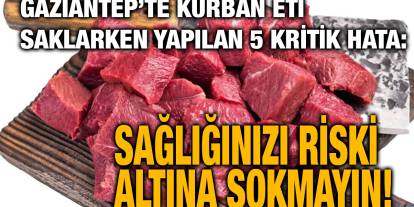 Gaziantep’te Kurban Eti Saklarken Yapılan 5 Kritik Hata: Sağlığınızı Riski Altına Sokmayın!