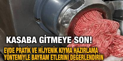 Kasaba Gitmeye Son! Evde Pratik ve Hijyenik Kıyma Hazırlama Yöntemiyle Bayram Etlerini Değerlendirin