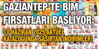 Gaziantep’te BİM Fırsatları Başlıyor: 10 Haziran 2025 Aktüel Kataloğunda Şaşırtan İndirimler!