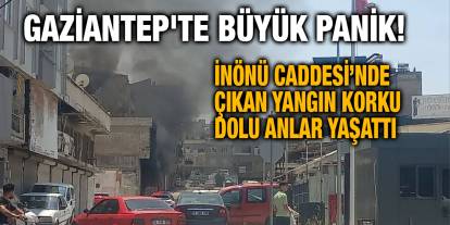Gaziantep'te Büyük Panik! İnönü Caddesi’nde Çıkan Yangın Korku Dolu Anlar Yaşattı