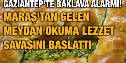 Gaziantep'te Baklava Alarmı! Maraş'tan Gelen Meydan Okuma Lezzet Savaşını Başlattı