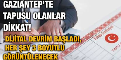 Gaziantep’te Tapusu Olanlar Dikkat! Dijital Devrim Başladı, Her Şey 3 Boyutlu Görüntülenecek