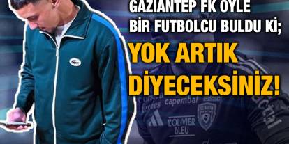 Gaziantep FK Öyle Bir Futbolcu Buldu Ki; Yok Artık Diyeceksiniz!