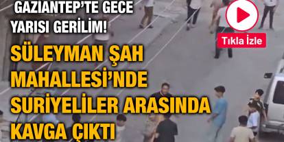 Gaziantep’te Suriyeli'ler Dehşet Saçtı!