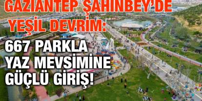 Gaziantep Şahinbey’de Yeşil Devrim: 667 Parkla Yaz Mevsimine Güçlü Giriş!