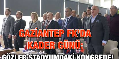 Gaziantep FK’da Kader Günü: Gözler Stadyumdaki Kongrede!