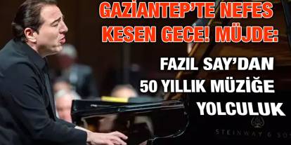 Gaziantep’te Nefes Kesen Gece! Fazıl Say’dan 50 Yıllık Müziğe Yolculuk