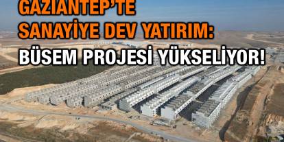Gaziantep’te Sanayiye Dev Yatırım: BÜSEM Projesi Yükseliyor!