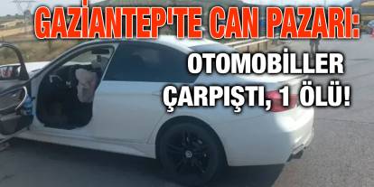 Gaziantep'te Can Pazarı: Otomobiller Çarpıştı, 1 Ölü!